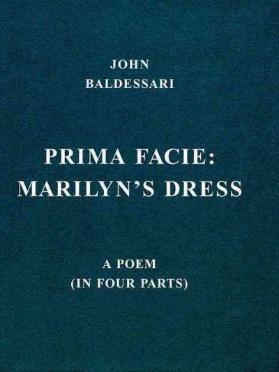 Prima facie : Marilyn's dress : a poem (in four parts) / John Baldessari.