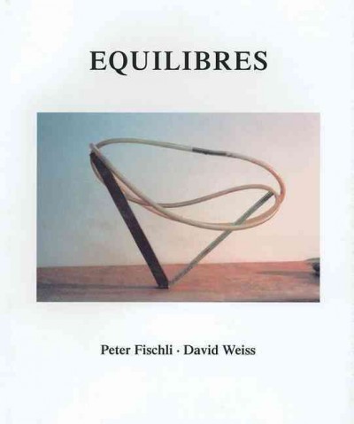 Equilibres / Peter Fischli, David Weiss ; [translation, Catherine Schelbert].