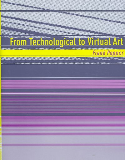 From technological to virtual art / Frank Popper.