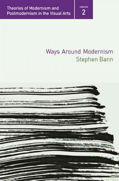 Ways around modernism / Stephen Bann.