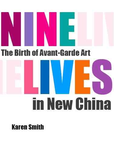 Nine lives : the birth of avant-garde art in new China / Karen Smith.