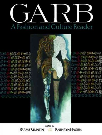 Garb : a fashion and culture reader / edited by Parme Giuntini and Kathryn Hagen.