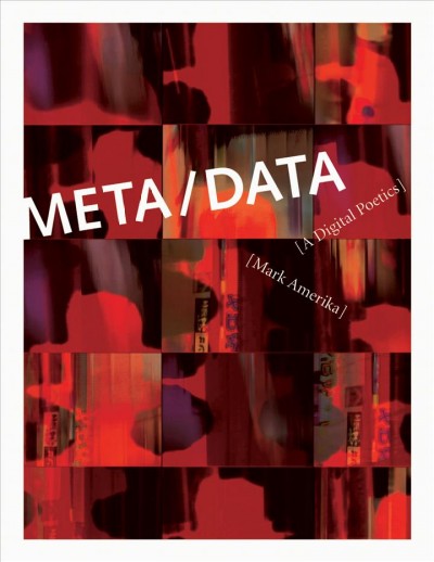 Meta/data : a digital poetics / Mark Amerika.