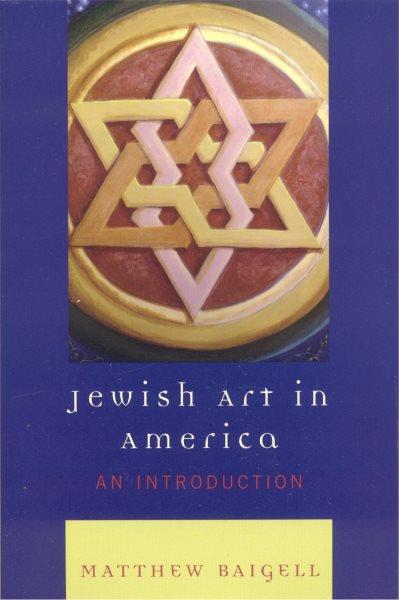 Jewish art in America : an introduction / Matthew Baigell.