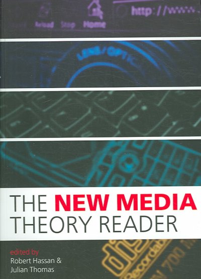 The new media theory reader / [edited by] Robert Hassan and Julian Thomas.