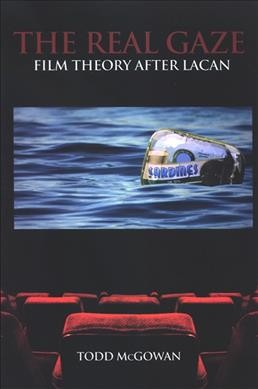 The real gaze : film theory after Lacan / Todd McGowan.