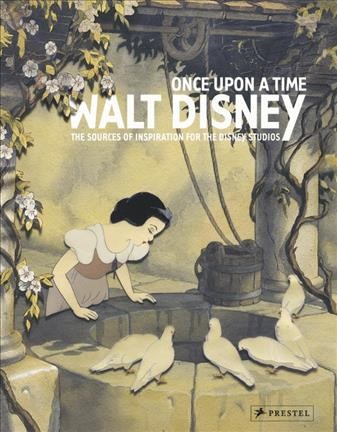 Once upon a time Walt Disney : the sources of inspiration for the Disney studios : Galerie nationale du Grand Palais, Paris, September 16, 2006 - January 15, 2007, Pavillon Jean-Noël Desmarais, the Montreal Museum of Fine Arts, March 8 - June 24, 2007 / [editor in chief, Bruno Girveau ; translations, Maria Balkan, Robert McInnes, William Bishop].