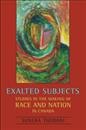 Exalted subjects : studies in the making of race and nation in Canada / Sunera Thobani.