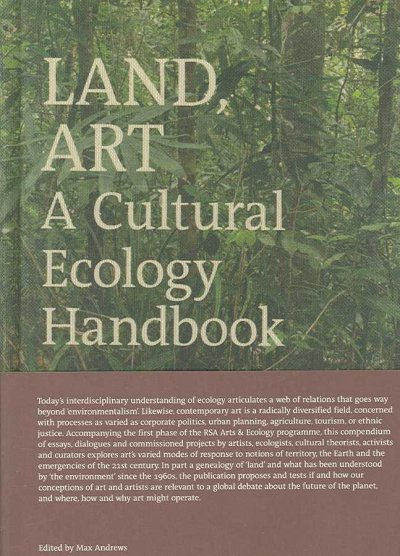 Land, art : a cultural ecology handbook / edited by Max Andrews.