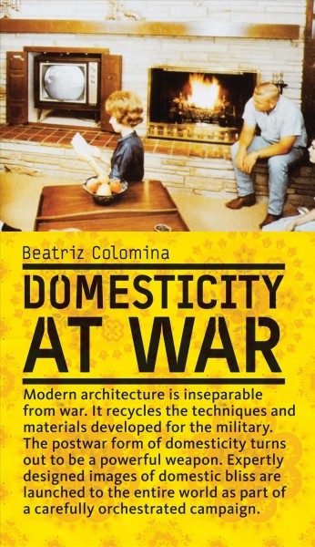Domesticity at war / Beatriz Colomina.