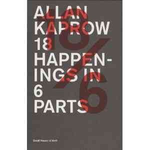 Allan Kaprow : 18/6 -18 happenings in 6 parts, November 9/10/11 2006 / Allan Kaprow ; text by Stephanie Rosenthal, Eva Meyer-Hermann and André Lepecki.