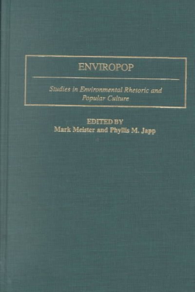 Enviropop : studies in environmental rhetoric and popular culture / edited by Mark Meister and Phyllis M. Japp.