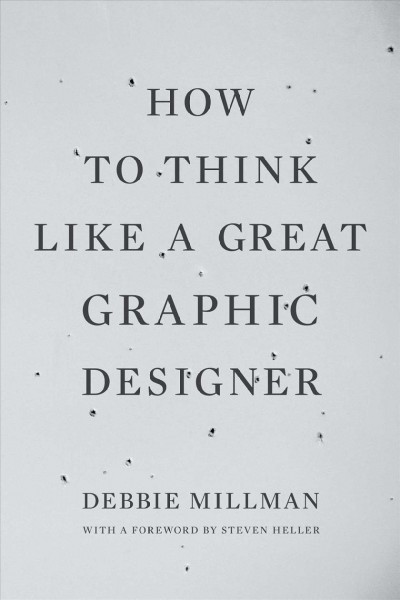 How to think like a great graphic designer / Debbie Millman.