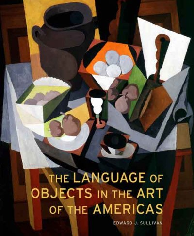 The language of objects in the art of the Americas / Edward J. Sullivan.