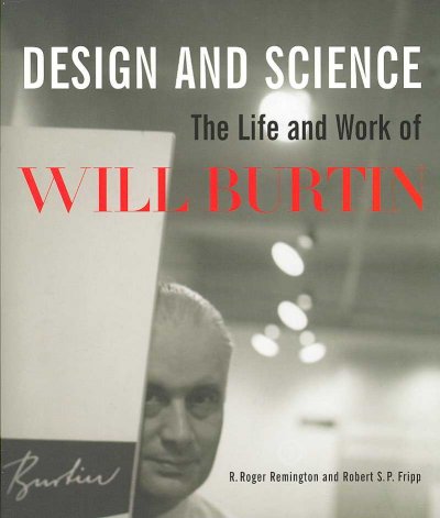 Design and science : the life and work of Will Burtin / R. Roger Remington and Robert S.P. Fripp.