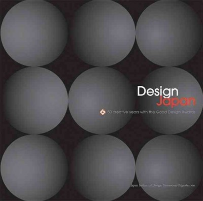 Design Japan : 50 creative years with the Good Design Awards / JIDPO.