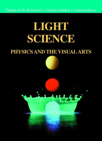 Light science : physics and the visual arts / Thomas D. Rossing, Christopher Chiaverina.