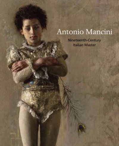 Antonio Mancini : nineteenth-century Italian master : celebrating the Vance N. Jordan collection at the Philadelphia Museum of Art / Ulrich W. Hiesinger.