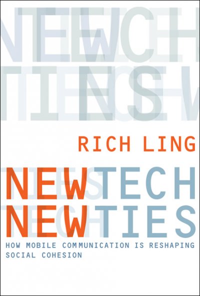 New tech, new ties : how mobile communication is reshaping social cohesion / Rich Ling.