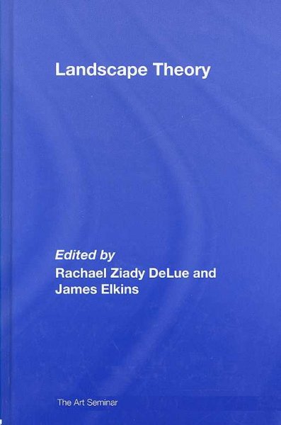 Landscape theory / edited by Rachael DeLue and James Elkins.
