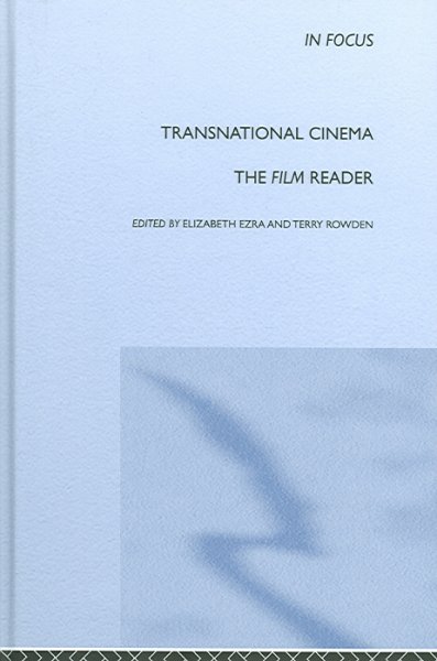 Transnational cinema : the film reader / edited by Elizabeth Ezra and Terry Rowden.