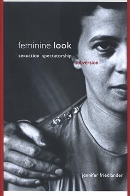 Feminine look : sexuation, spectatorship, subversion / Jennifer Friedlander.