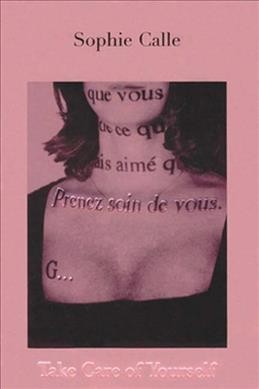Take care of yourself / Sophie Calle ; [translated from the French by Charles Penwarden ... et al.].
