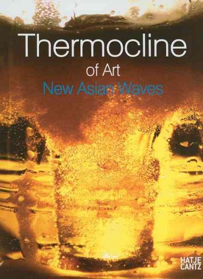 Thermocline of art : new Asian waves / Wonil Rhee, Peter Weibel, Gregor Jansen (editors) ; [translations, David Hatcher, David Mao, Jaeeun Gwak].