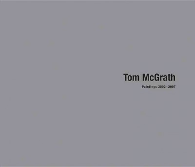 Tom McGrath : paintings 2002-2007.