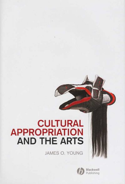 Cultural appropriation and the arts / James O. Young.