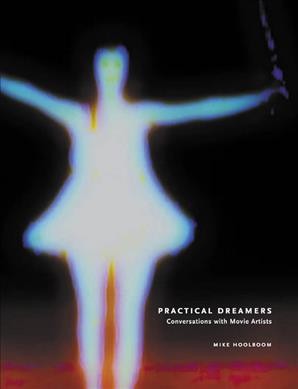 Practical dreamers : conversations with movie artists / Mike Hoolboom.