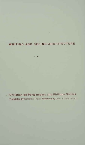 Writing and seeing architecture / Christian de Portzamparc and Philippe Sollers ; translated by Catherine Tihanyi ; foreword by Deborah Hauptmann.