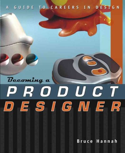 Becoming a product designer : a guide to careers in design / Bruce Hannah.