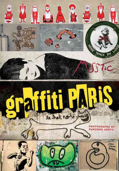 Graffiti Paris / photographs by Fabienne Grévy ; [translated from the French by Nicholas Elliot].