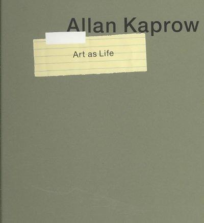 Allan Kaprow--art as life / edited by Eva Meyer-Hermann, Andrew Perchuk, and Stephanie Rosenthal.