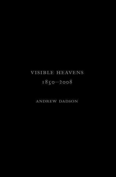 Visible heavens, 1850-2008 / Andrew Dadson ; Kathy Slade, editor.