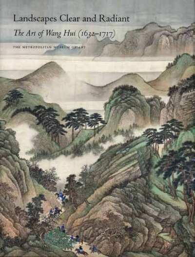Landscapes clear and radiant : the art of Wang Hui (1632-1717) / Wen C. Fong, Chin-Sung Chang, and Maxwell K. Hearn ; edited by Maxwell K. Hearn.