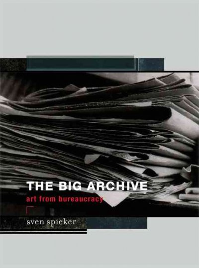 The big archive : art from bureaucracy / Sven Spieker.