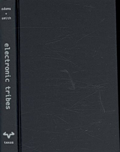 Electronic tribes : the virtual worlds of geeks, gamers, shamans, and scammers / edited by Tyrone L. Adams and Stephen A. Smith.