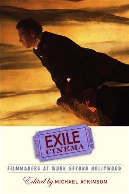 Exile cinema : filmmakers at work beyond Hollywood / Michael Atkinson, editor.