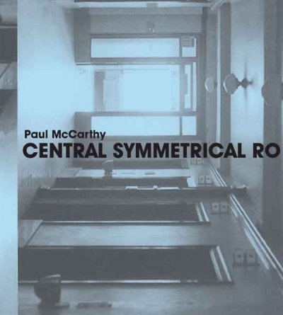 Paul McCarthy : central symmetrical rotation movement : three installations, two films / Chrissie Iles.