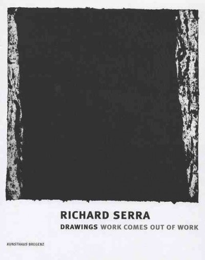 Richard Serra : drawings : work comes out of work / herausgegeben von Eckhard Schneider ; mit Essays von James Lawrence, Richard Shiff.