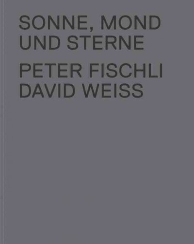 Sonne, Mond und Sterne / Peter Fischli, David Weiss ; [editor, Beatrix Ruf].