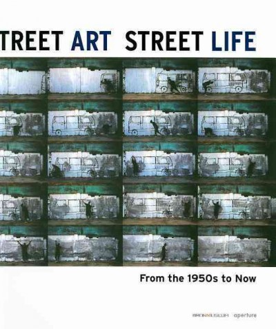 Street art, street life : from the 1950s to now / essays by Lydia Yee, Frazer Ward and Katherine Bussard ; artists, Vito Acconci ... [et al.].