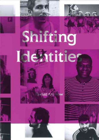 Shifting identities : (Swiss) art now / [editor, Mirjam Varadinis].