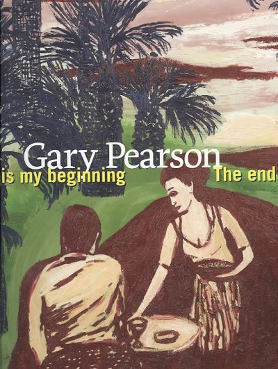 Gary Pearson : the end is my beginning / essay by David Bateman ; foreword and interview by Jen Budney.