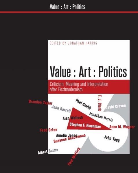 Value, art, politics : criticism, meaning and interpretation after postmodernism / edited by Jonathan Harris.
