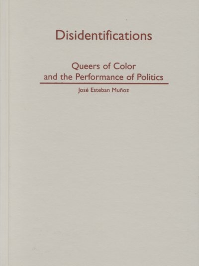 Disidentifications : queers of color and the performance of politics / José Esteban Muñoz.