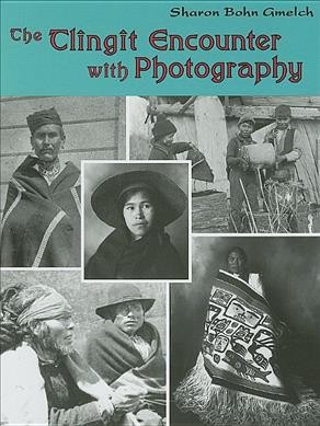 The Tlingit encounter with photography / Sharon Bohn Gmelch.