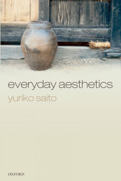 Everyday aesthetics / Yuriko Saito.